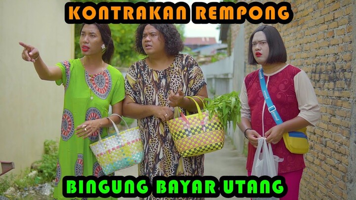BINGGUNG BAYAR UTANG || KONTRAKAN REMPONG EPISODE  390