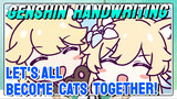 [Genshin Impact Handwriting] Let's [All Become Cats] together!