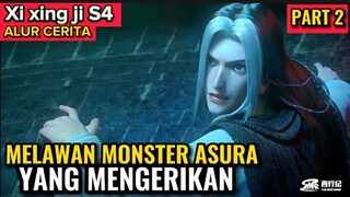 MELAWAN MONSTER ASURA YANG MENGERIKAN | XI XING JI SEASON 4 EPISODE 2 SUB INDO