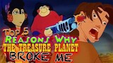 Top 5 Reasons Why The Treasure Planet Broke Me