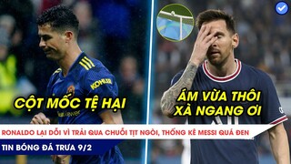 TIN BÓNG ĐÁ TRƯA 9/2| MU ĐÁ DỞ, RONALDO LẠI DỖI, THỐNG KÊ MESSI QUÁ ĐEN