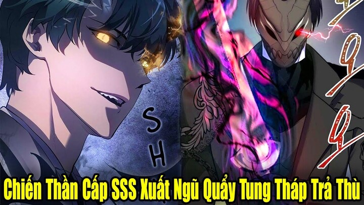 Full Phần 1-2 | Chiến Thần Cấp SSS Xuất Ngũ Quẩy Tung Tháp Để Trả Thù | Review Truyện