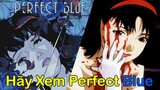 Hãy Xem PERFECT BLUE Nếu Bạn Muốn Bị Hack Não (ft. Rì Viu Anime Ransu)