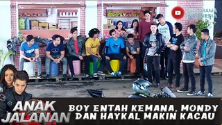 BOY ENTAH KEMANA, MONDY DAN HAYKAL MAKIN KACAU - ANAK JALANAN