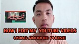 HOW I EDIT MY  YOUTUBE VIDEOS USING ANDROID PHONE