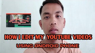 HOW I EDIT MY  YOUTUBE VIDEOS USING ANDROID PHONE