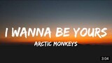 Arctic Monkeys - I Wanna Be Yours (Lyrics)