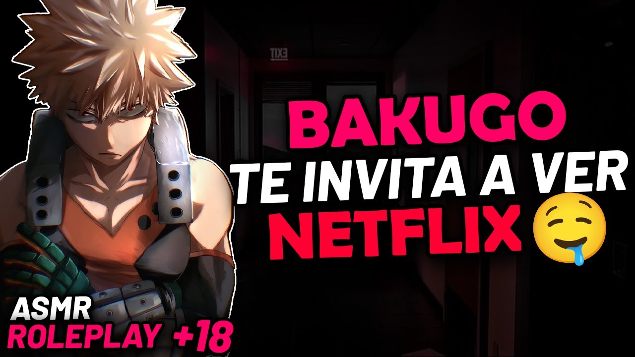 BAKUGO TE INVITA A VER NETFLIX A SU CUARTO [+18] | ASMR Roleplay | Bakugo  ASMR | ASMR Anime Español - Bilibili