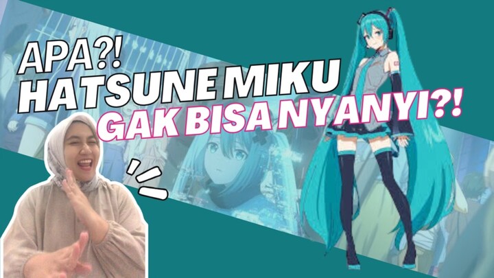 Kenapa Hatsune Miku Jadi Enggak Bisa Nyanyi?!