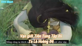 Vạn giới Tiên Tung Tập 86-Ta Là Hoàng Đế