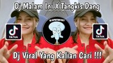 DJ MALAM INI X TANGKIS DANG VIRAL TIK TOK TERBARU 2022 YANG KALIAN CARI !
