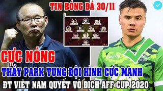 CỰC NÓNG: THẦY PARK TUNG ĐỘI HÌNH CỰC MẠNH CỦA ĐT VIỆT NAM QUYẾT VÔ ĐỊCH AFF CUP 2020