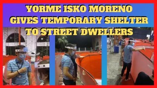 YORME ISKO MORENO Gives Temporary Shelter for Street Dwellers