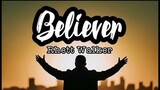 BELIEVER (RHETT WALKER) LYRIC VIDEO