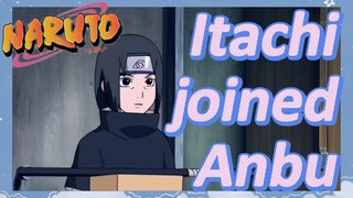 Itachi joined Anbu