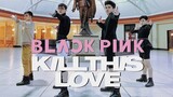 【KPOP】Dance cover of BLACKPINK-KILL THIS LOVE (Boys Ver.)