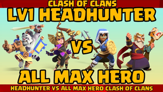 LV1 HEADHUNTER VS ALL MAX HERO CLASH OF CLANS