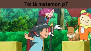 Tôi là metamon p7