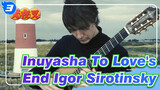 [ Inuyasha ] OST To Love's End | Igor Sirotinsky_3