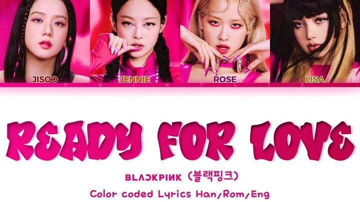 Ready for love - BLACKPINK (블랙핑크) [Lyrics Han/Rom/Eng]