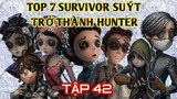 TẬP 42 | TOP 7 SURVIVOR SUÝT TRỞ THÀNH... HUNTER Trong IDENTITY V | Tâm Ca TV