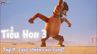 Tiểu Hoa 3 Tập11: cuộc chiến cuối cùng!!