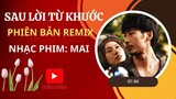 Sau Lời Từ Khước - Remix - OST:Mai - Trấn Thành
