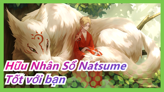 [Hữu Nhân Sổ Natsume] Ước thế giới này sẽ tốt với bạn