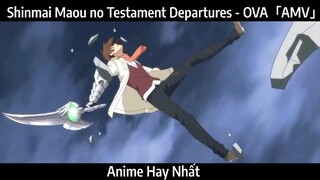 Shinmai Maou no Testament Departures - OVA「AMV」Hay Nhất