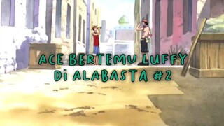 Ace Bertemu Luffy Di Alabasta Part 2