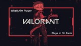 Valorant Indonesia : When Aim Player Plays in No Rank
