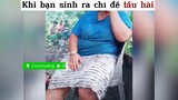 Khi bạn sinh ra chỉ để tấu hài#2