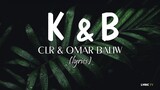 K&B (lyrics) - CLR & Omar Baliw