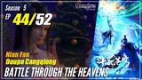 【Doupo Cangqiong】 S5 EP 44 - Battle Through The Heavens BTTH | MultiSub -1080P