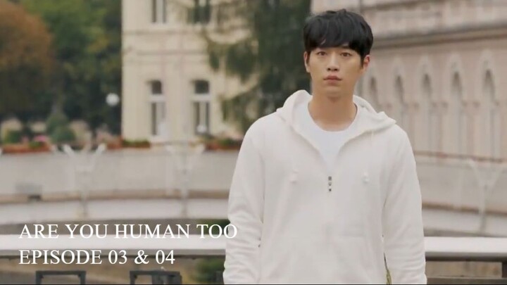 Are You Human Too Episode 03-04 (English Subtitles)