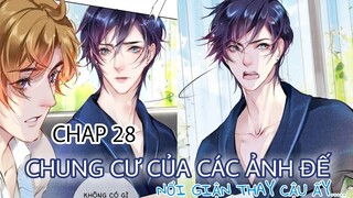 [ Đam mỹ ] Chung Cư Của Các Ảnh Đế - Chap 28: Nổi giận thay cậu ấy