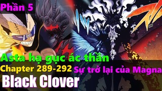 Black Clover “Cỏ ba lá đen” Asta hạ gục ác thần tối thượng, sự trở lại của Magna. Chapter 289–292.