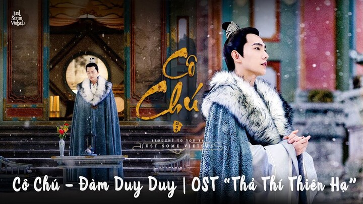 Cô Chú – Đàm Duy Duy | Nhạc phim Thả Thí Thiên Hạ OST 且试天下 | 孤注 谭维维 | Dương Dương, Triệu Lộ Tư