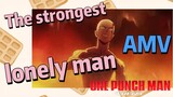 [One-Punch Man]  AMV |  The strongest  lonely man