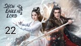 🇨🇳 Snow Eagle Lord (2023) Episode 22 (Eng Sub)