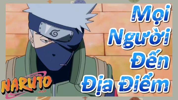 [Naruto] Đoạn Cut |Mọi Người Đến Địa Điểm