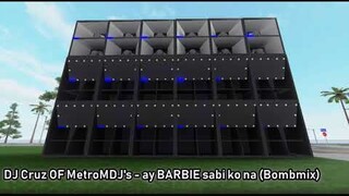 DJ Cruz OF MetroMDJ's - ay BARBIE sabi ko na (Bombmix)