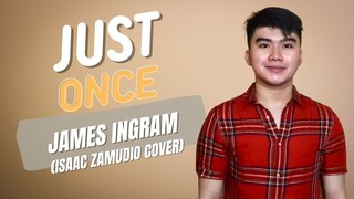 JUST ONCE (JAMES INGRAM) | ISAAC ZAMUDIO