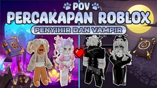 POV PERCAKAPAN ROBLOX✨Ternyata Aku Adalah Penyihir Yang Jatuh Cinta Dengan Vampir🥰