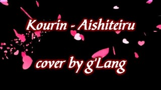Aishiteru - Kourin [ g'L Cover ]
