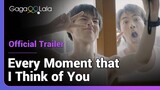 Every Moment that I Think of You | Official Trailer | I want to give u all the kindness in the world