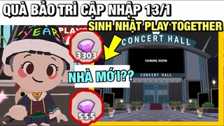 QUÀ BẢO TRÌ CẬP NHẬP 13/1 SINH NHẬT PLAY TOGETHER SẮP TỚI, CĂN NHÀ BUỔI HOÀ NHẠC ĐƯỢC CẬP NHẬP