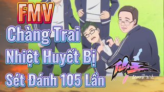 [Nhật Ký Của Tiên Vương] FMV | Chàng Trai Nhiệt Huyết Bị Sét Đánh 105 Lần