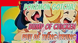 Pokémon Gotcha! - Bump Of Chicken (Sub Chính Thức Tiếng Trung 60Fps)
