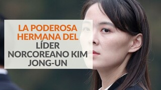 Kim Yo-jong: La poderosa hermana del líder norcoreano Kim Jong-Un